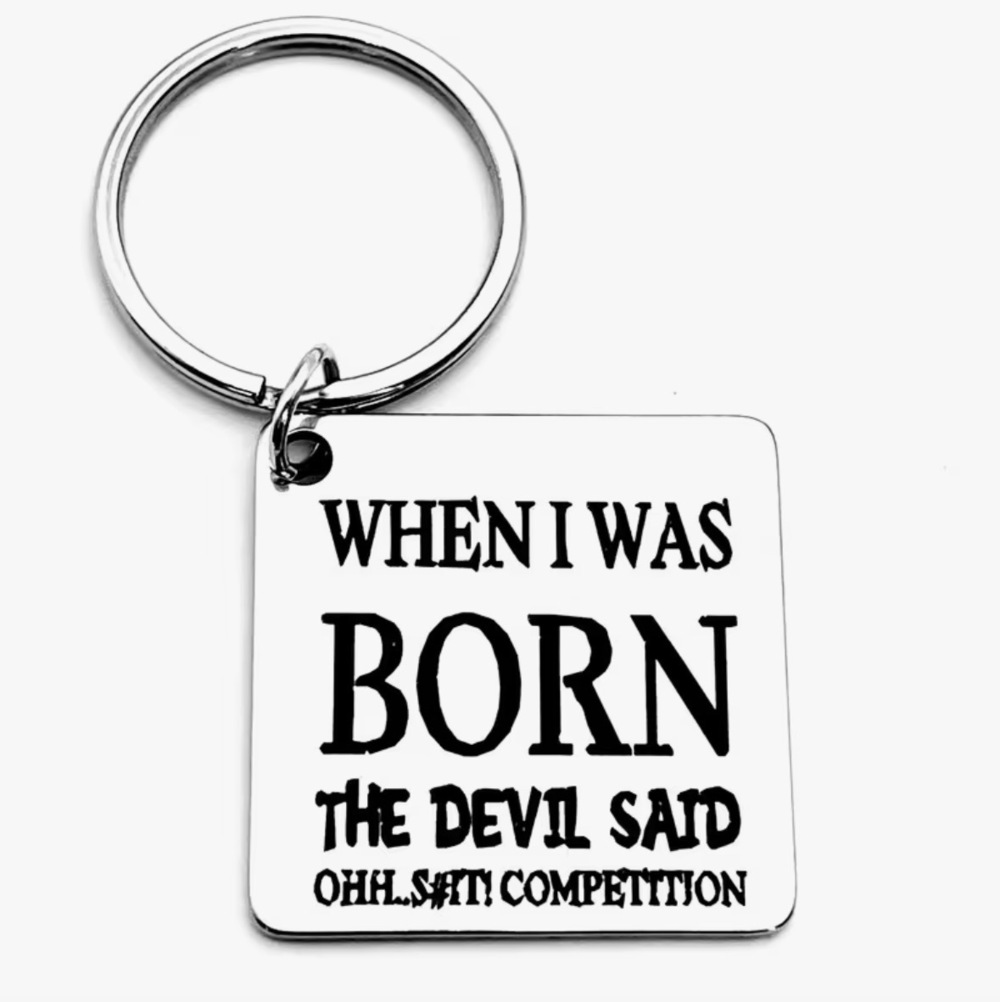 3/$25 When I Was Born The Devil Said Ohh Sh Competition Stainless Steel Keychain